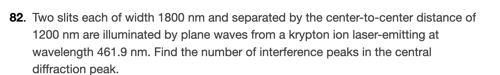 8 2 . Two slits each of width 1 8 0 0 nm and