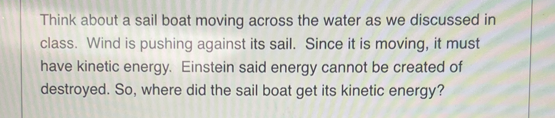 Think about a sail boat moving across the water