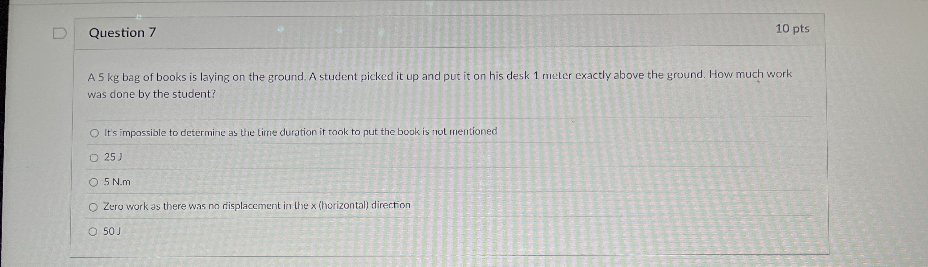 Question 7 1 0 pts A 5 kg bag of books is laying