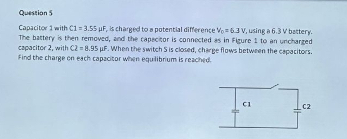 Question 5 Capacitor 1 with C 1 = 3 . 5 5 F , is