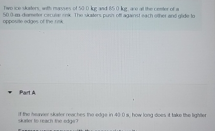 Two ice skaters, with masses of 5 0 . 0 kg and 8