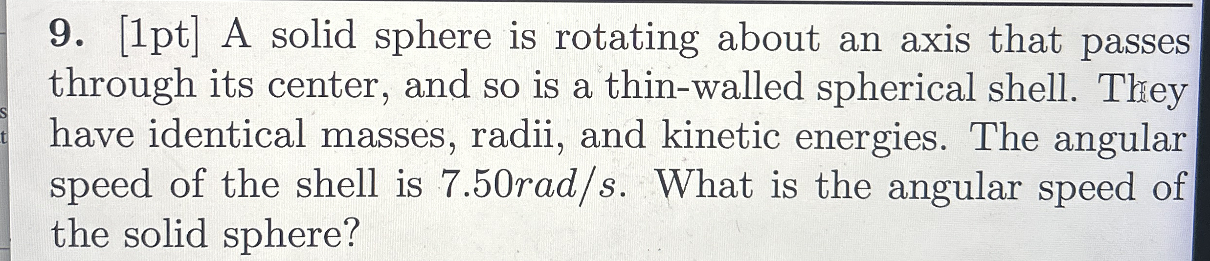 [ 1 pt ] A solid sphere is rotating about an axis
