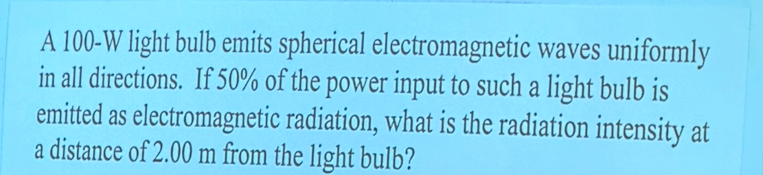 A 1 0 0 - W light bulb emits spherical