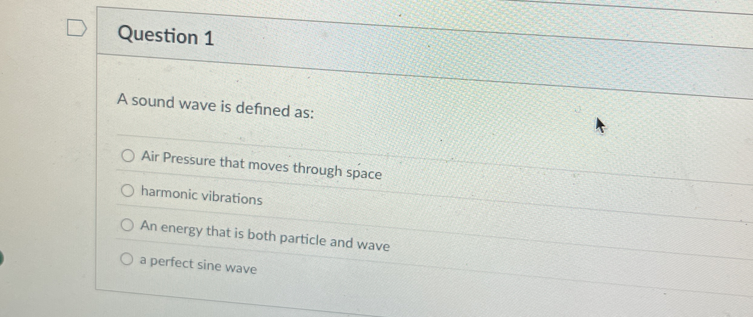 Question 1 A sound wave is defined as: Air