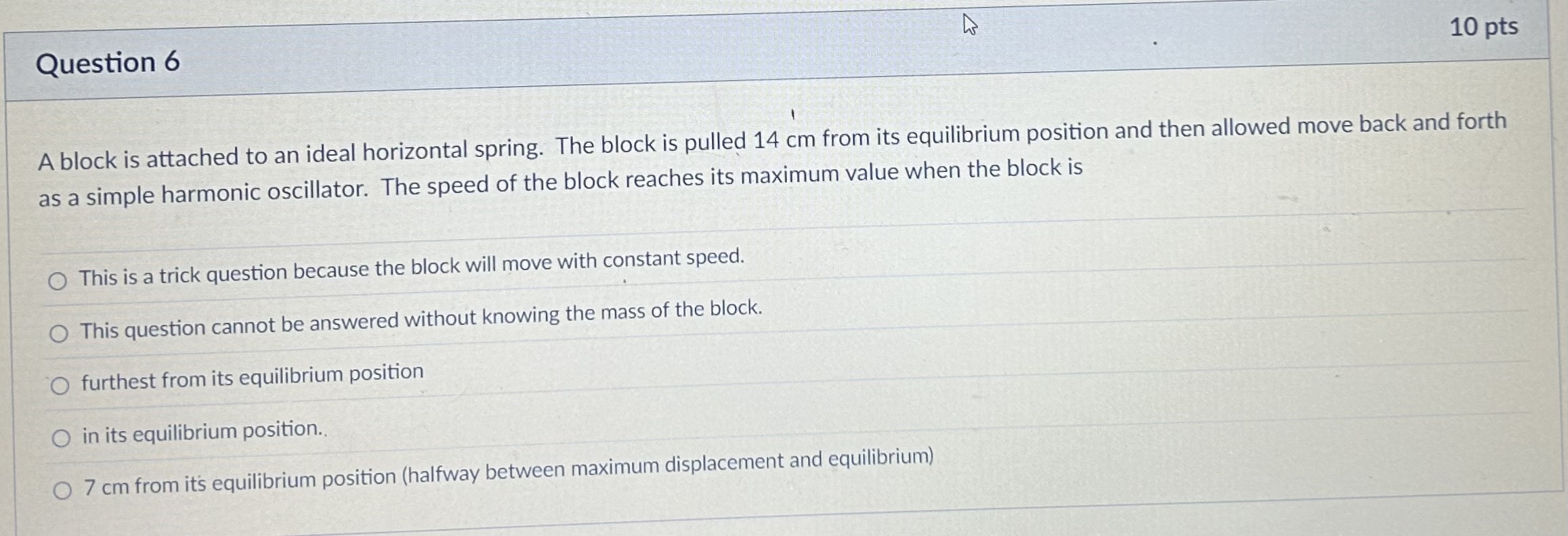 Question 6 1 0 pts A block is attached to an