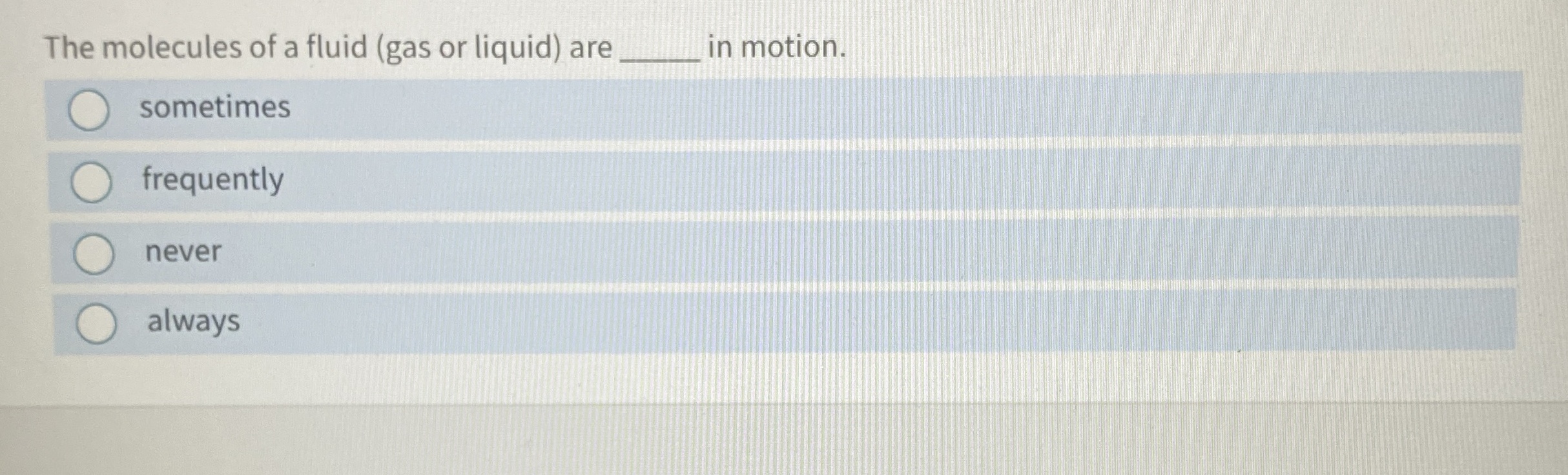 The molecules of a fluid ( gas or liquid ) are q