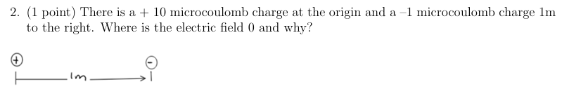 2 . ( 1 point ) There is a + 1 0 microcoulomb