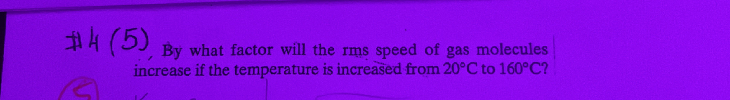 # 4 ( 5 ) By what factor will the rms speed of