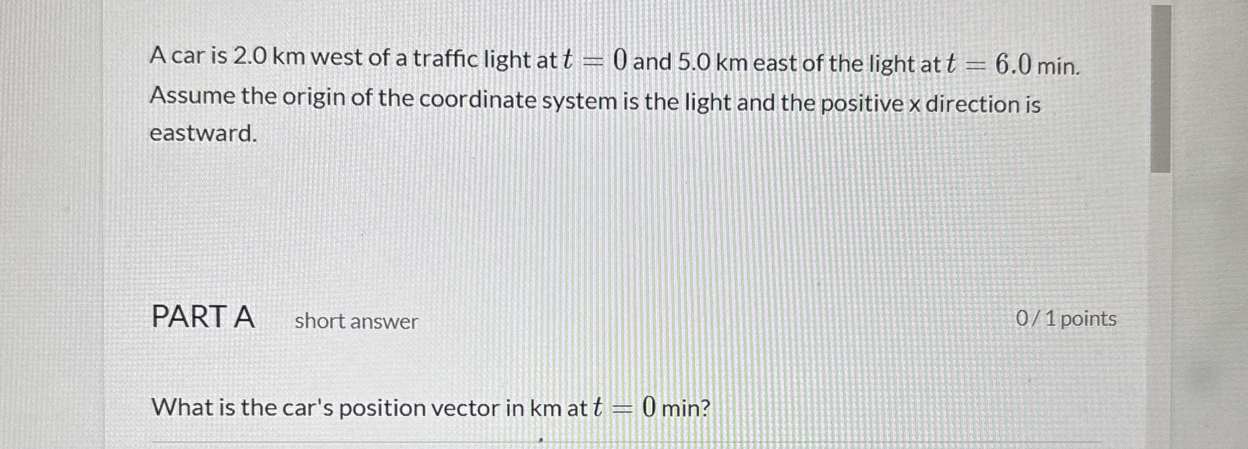 A car is 2 . 0 km west of a traffic light at t =