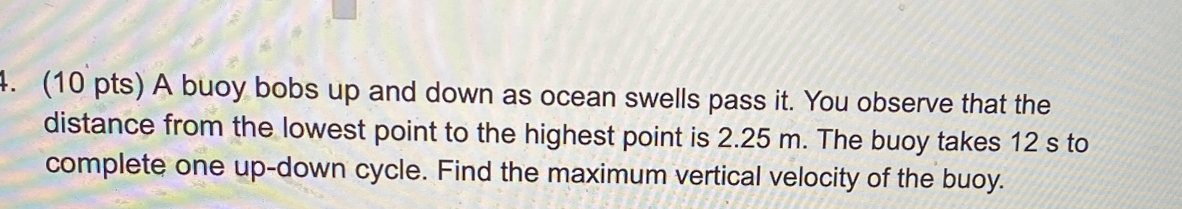 ( 1 0 pts ) A buoy bobs up and down as ocean
