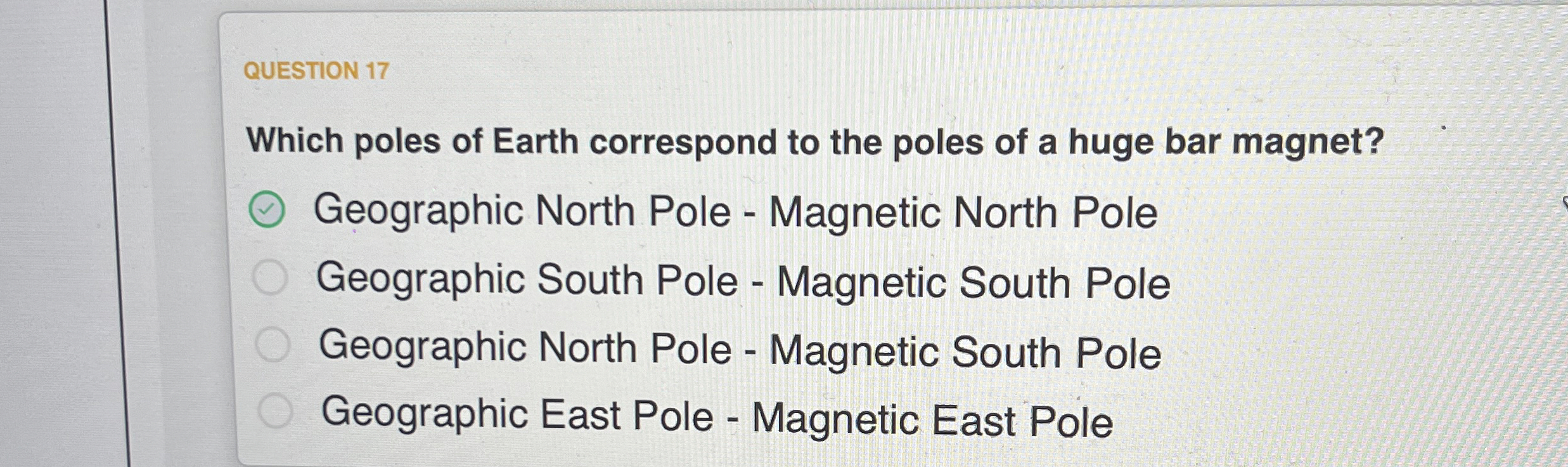 QUESTION 1 7 Which poles of Earth correspond to