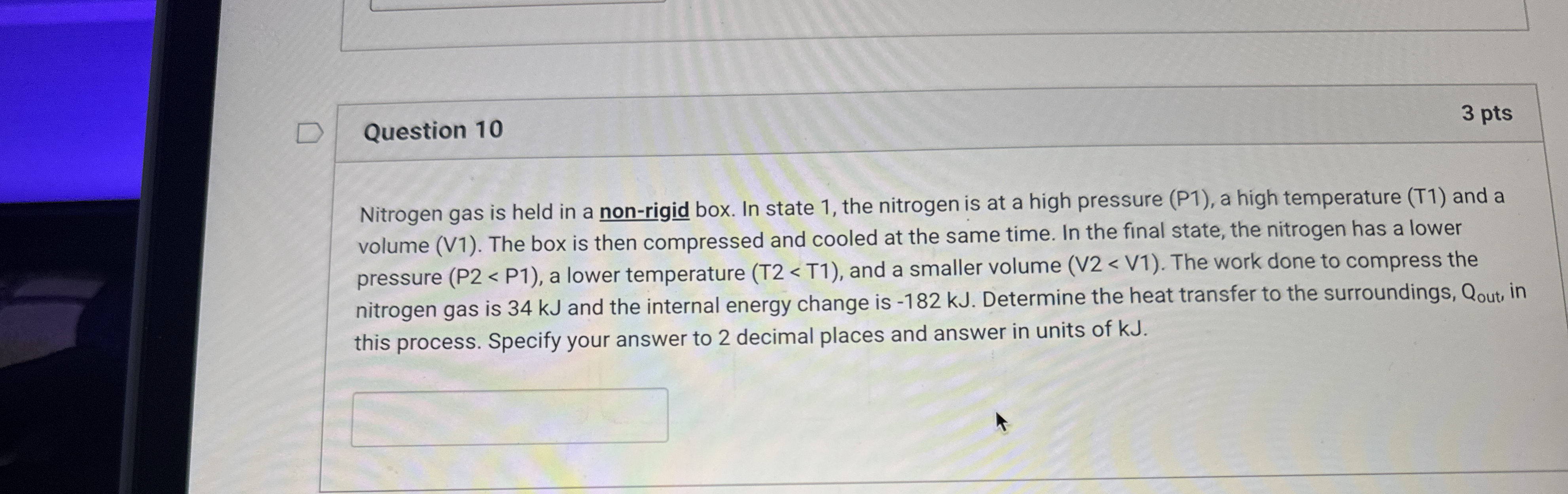 Question 1 0 3 pts Nitrogen gas is held in a non