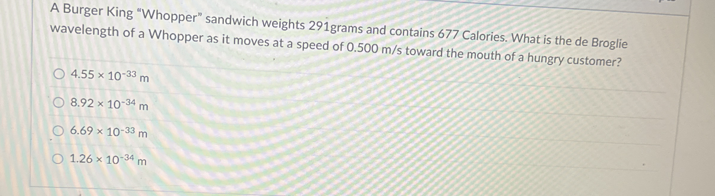 A Burger King "Whopper" sandwich weights 2 9 1