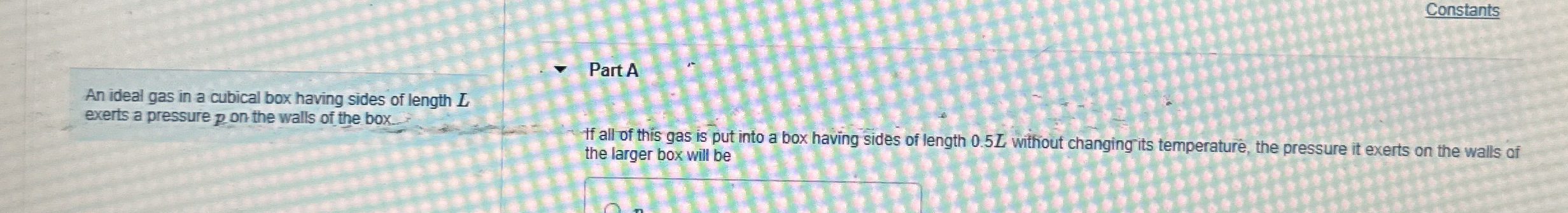 Constants An ideal gas in a cubical box having