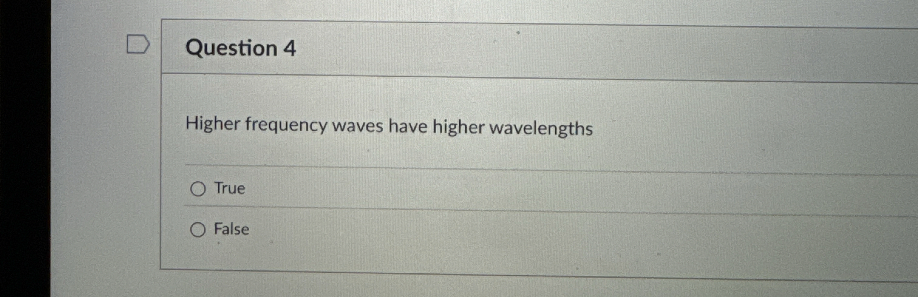 Question 4 Higher frequency waves have higher