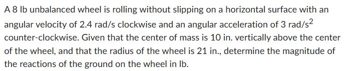 A 8 lb unbalanced wheel is rolling without