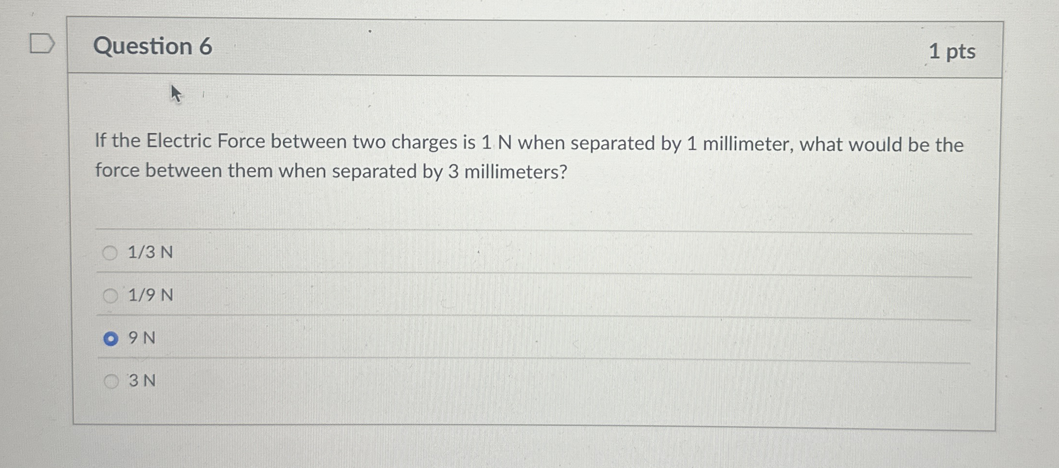 Question 6 1 pts If the Electric Force between