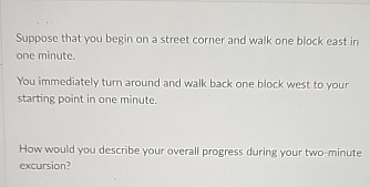 Suppose that you begin on a street corner and