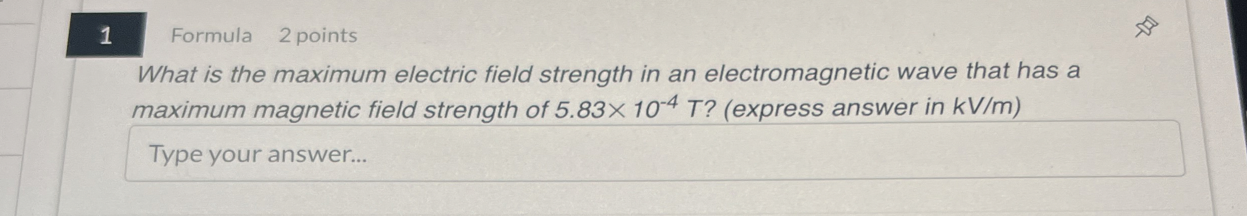 1 Formula 2 points What is the maximum electric