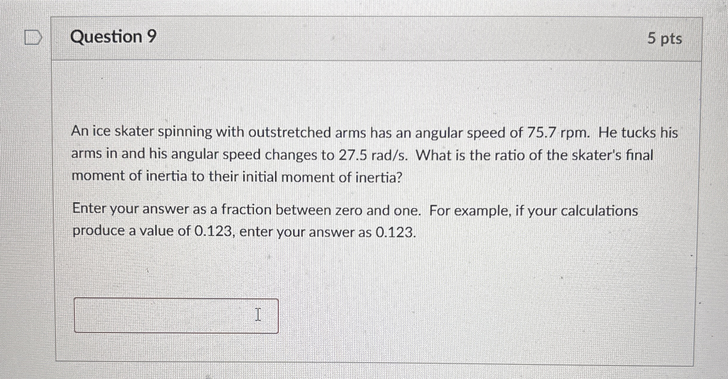 Question 9 5 pts An ice skater spinning with