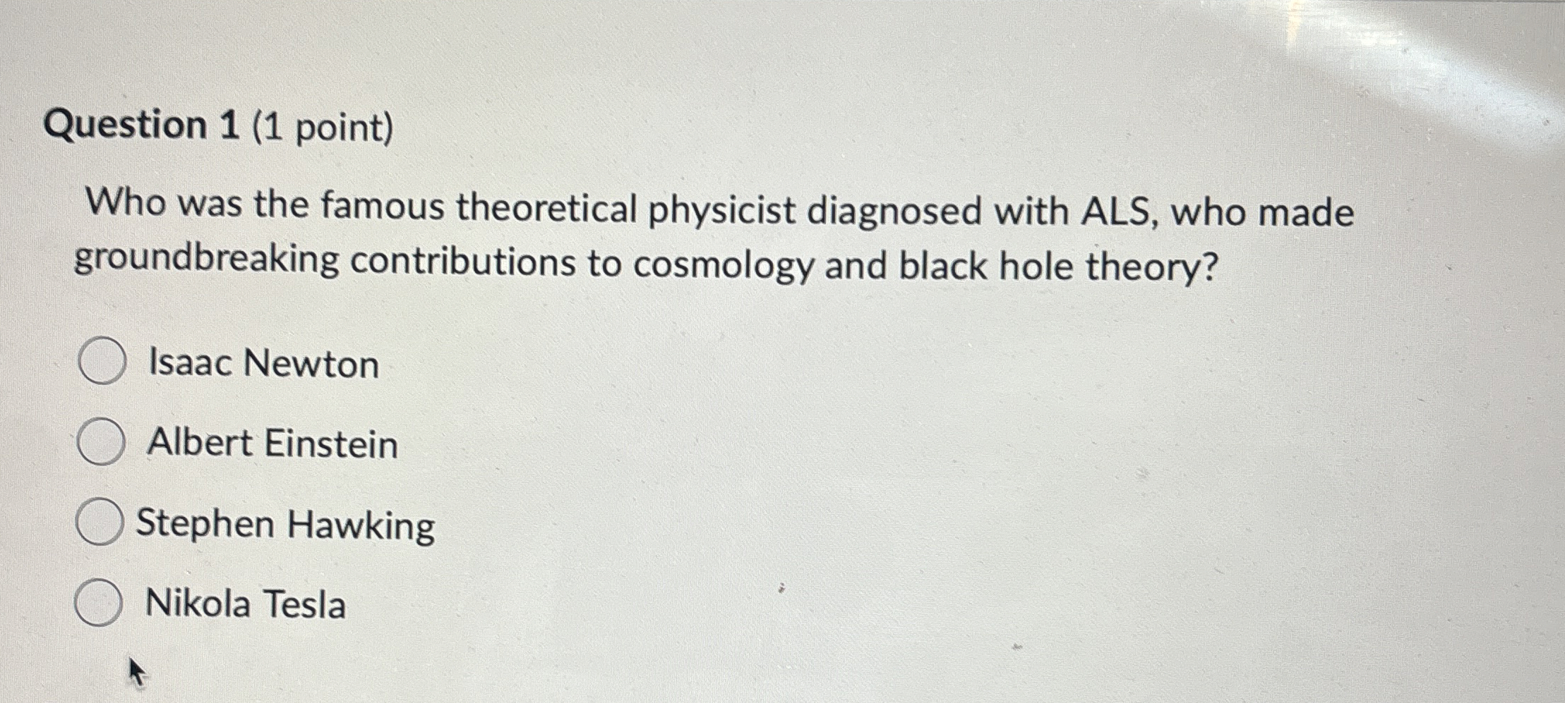 Question 1 ( 1 point ) Who was the famous