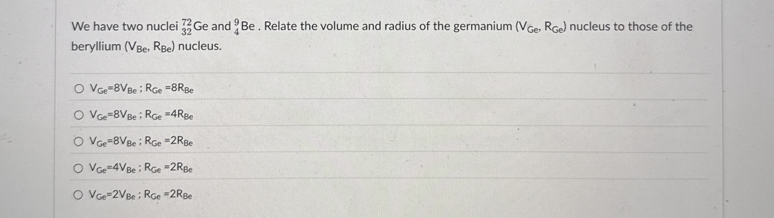 We have two nuclei ? 3 2 7 2 G e and ? 4 9 B e .
