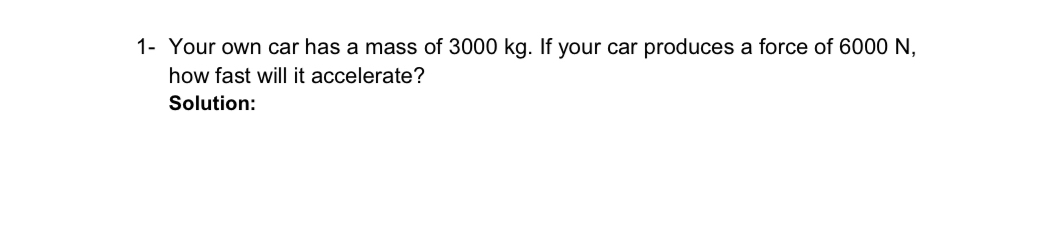 1 - Your own car has a mass of 3 0 0 0 kg . If