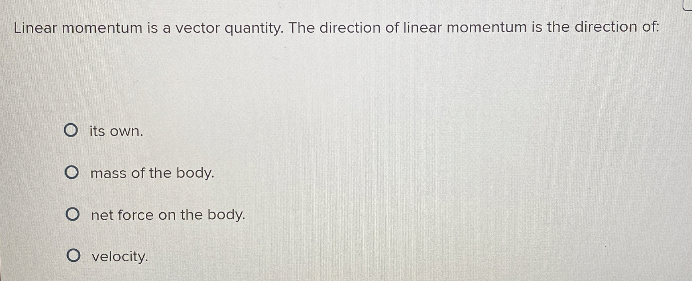 Linear momentum is a vector quantity. The