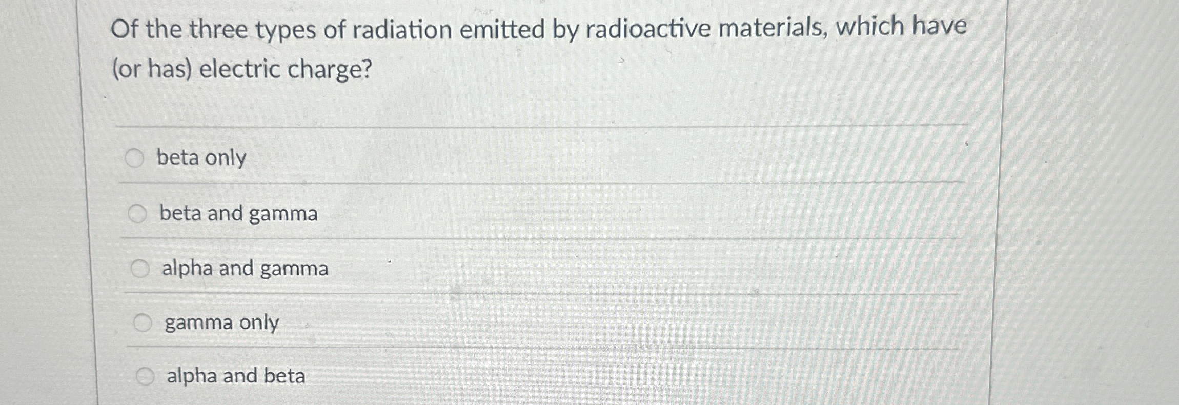 Of the three types of radiation emitted by