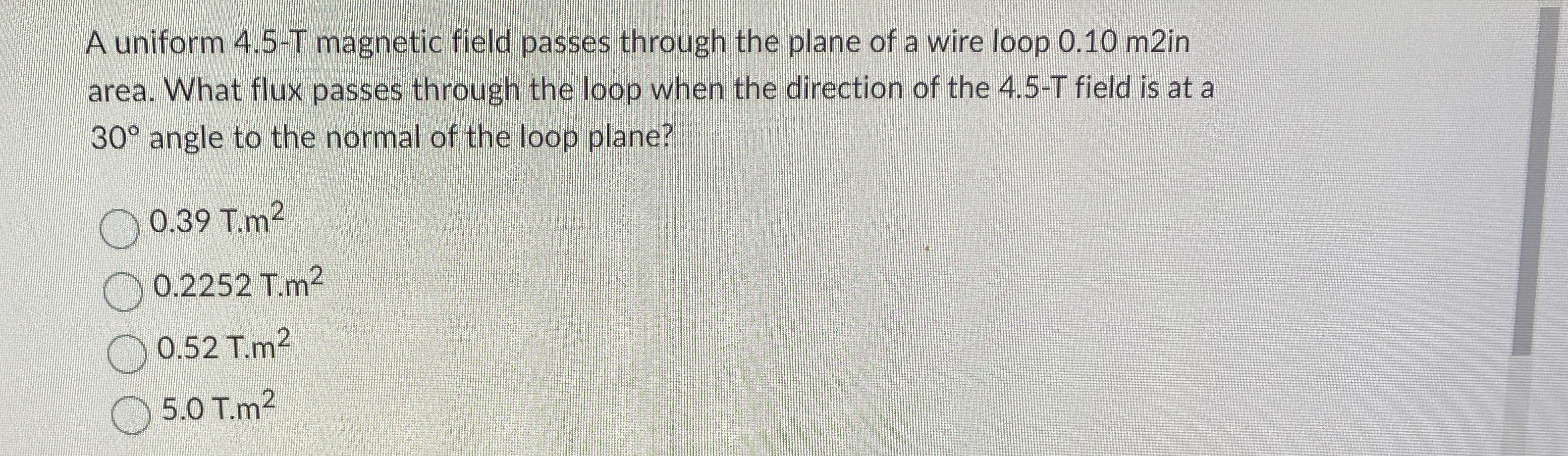 A uniform 4 . 5 - T magnetic field passes through