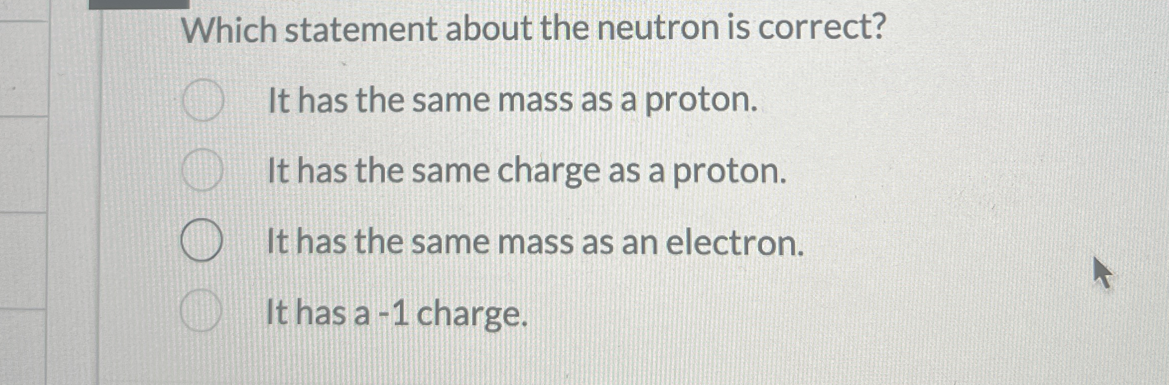 Which statement about the neutron is correct? It