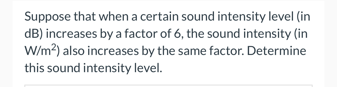 Suppose that when a certain sound intensity level