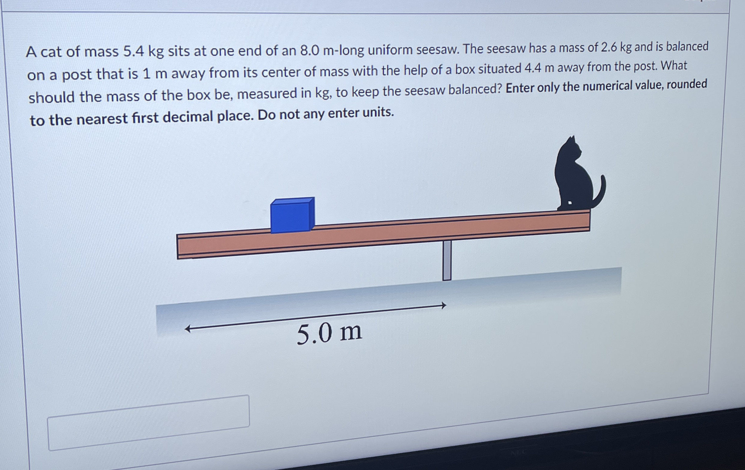 A cat of mass 5 . 4 kg sits at one end of an 8 .