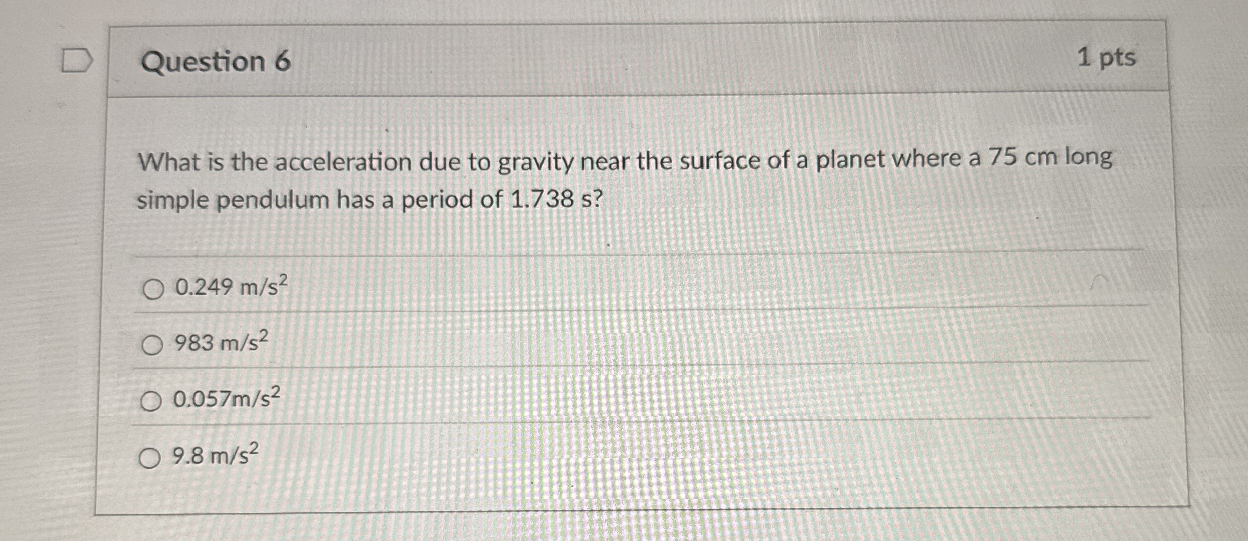 Question 6 1 pts What is the acceleration due to