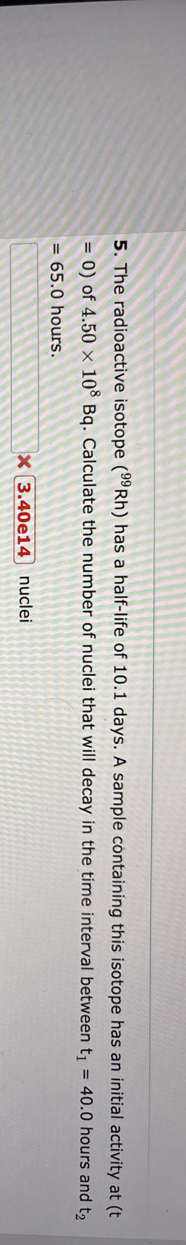 The radioactive isotope ( ? 9 9 R h ) has a half