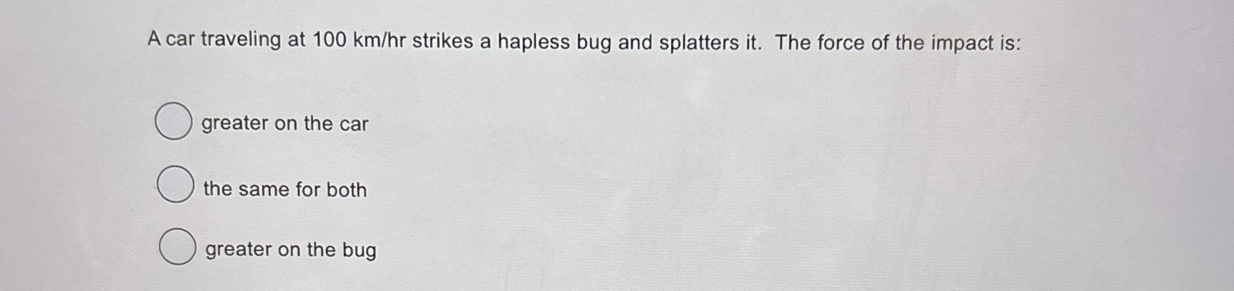 A car traveling at 1 0 0 k m h r strikes a