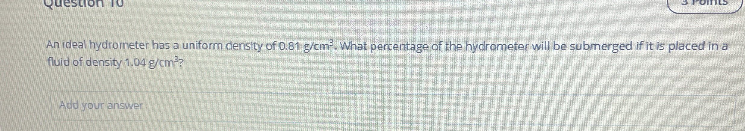 An ideal hydrometer has a uniform density of 0 .
