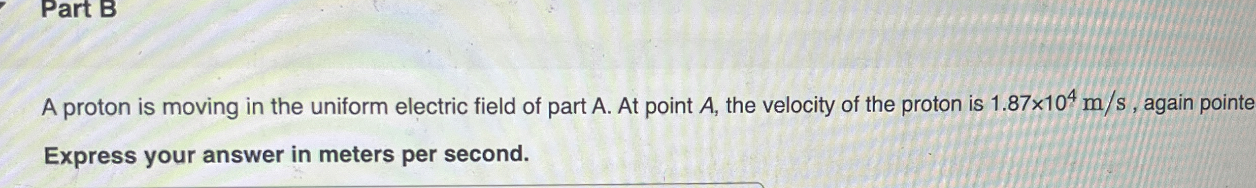 A proton is moving in the uniform electric field