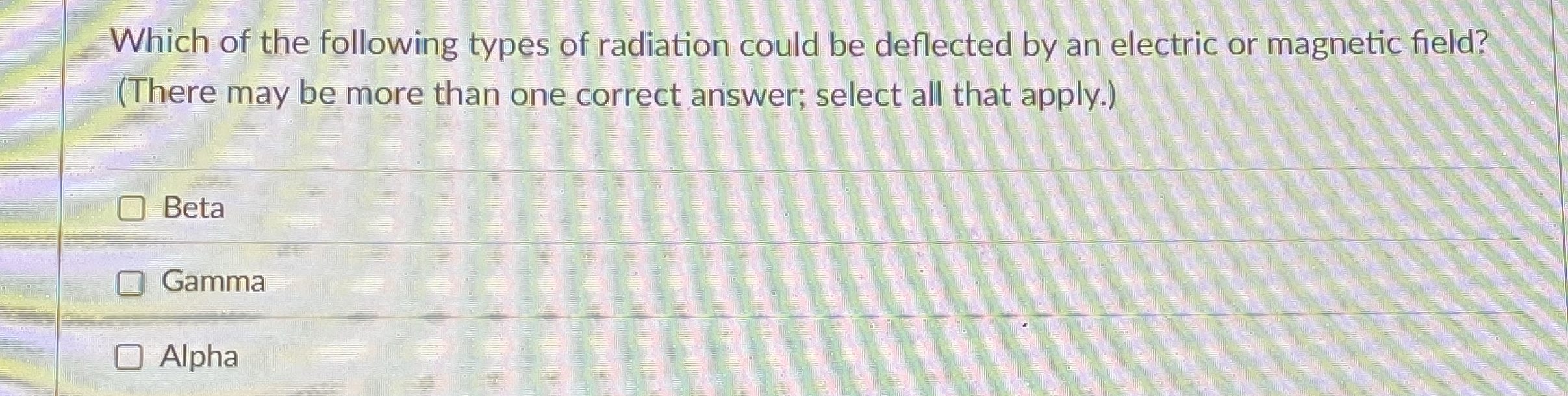 Which of the following types of radiation could
