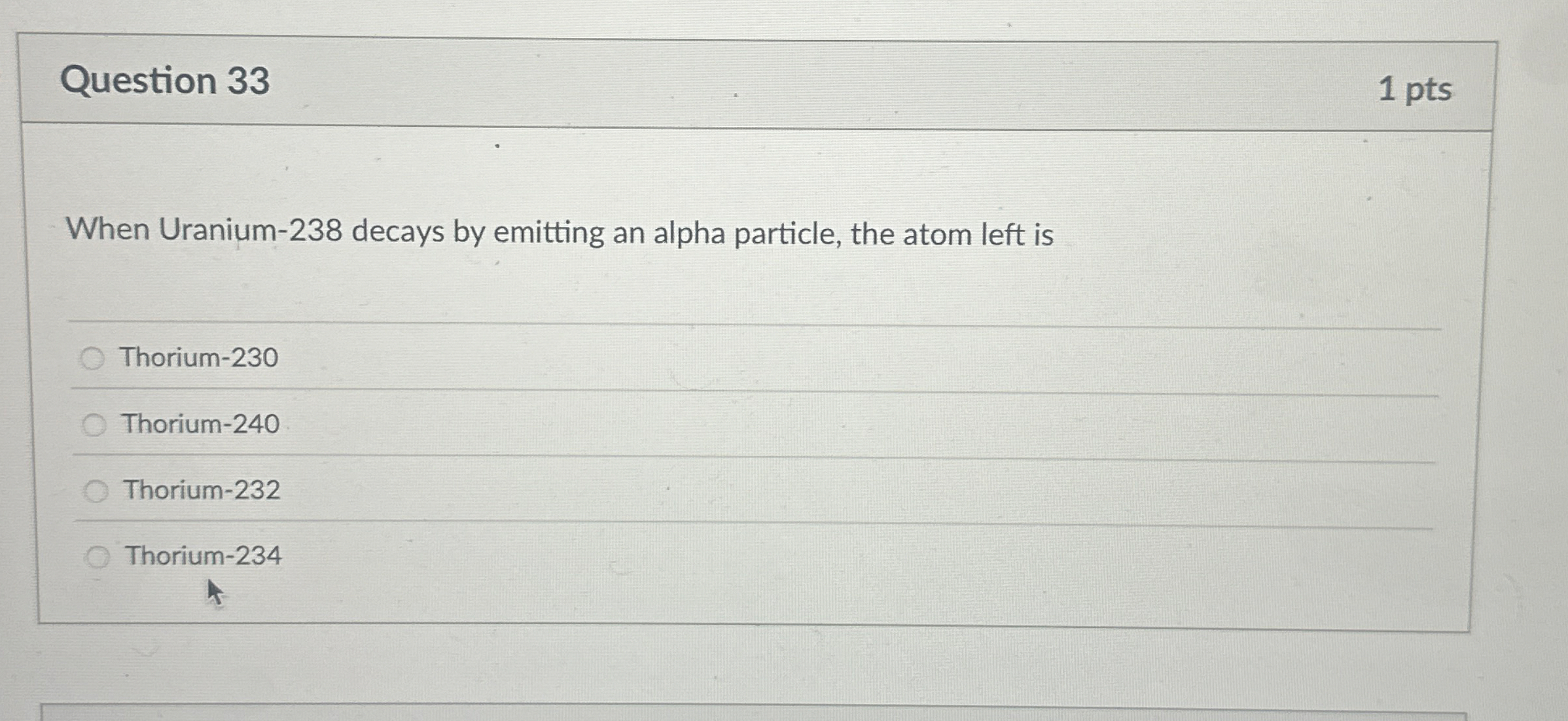 Question 3 3 1 pts When Uranium - 2 3 8 decays by