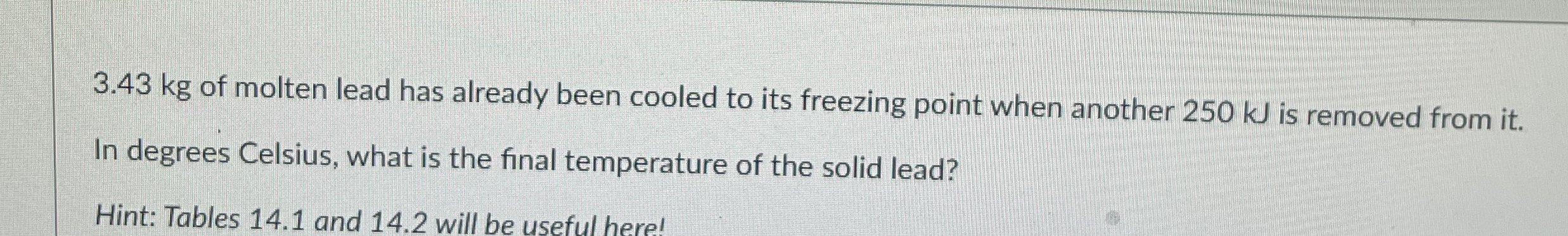 3 . 4 3 kg of molten lead has already been cooled