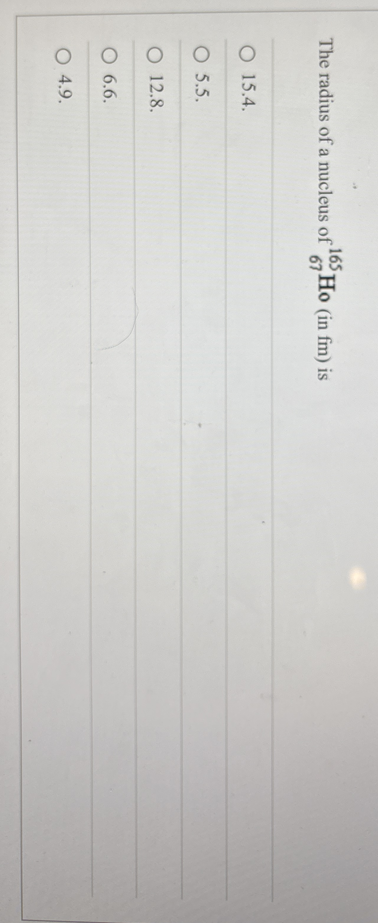 The radius of a nucleus of ? 6 7 1 6 5 H o ( in