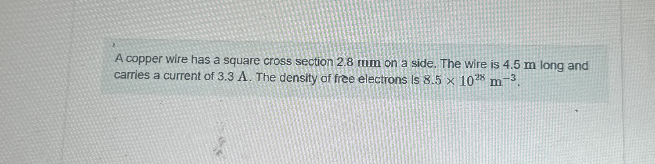 A copper wire has a square cross section 2 . 8 mm