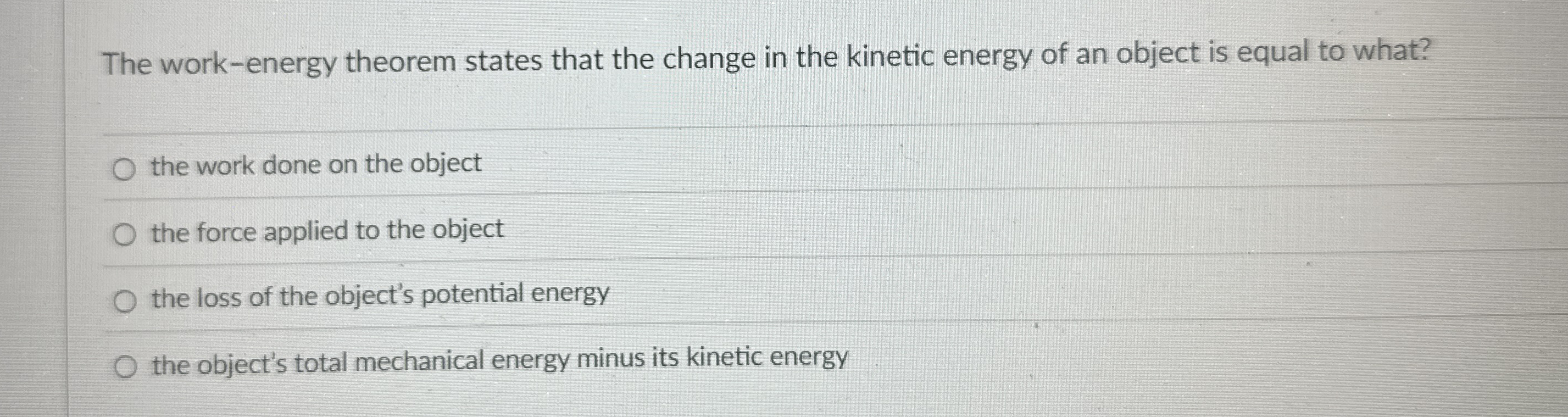 The work - energy theorem states that the change