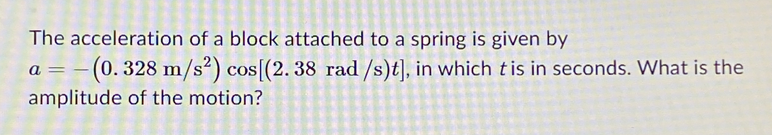 The acceleration of a block attached to a spring