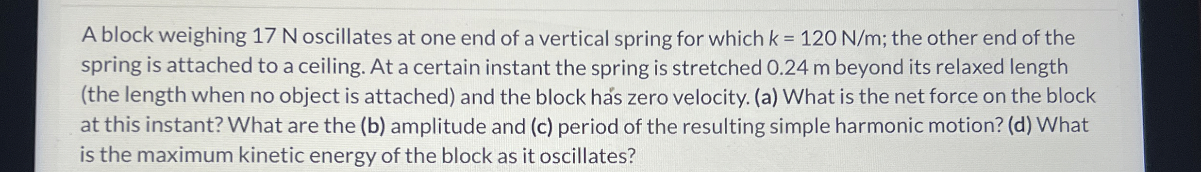 A block weighing 1 7 N oscillates at one end of a