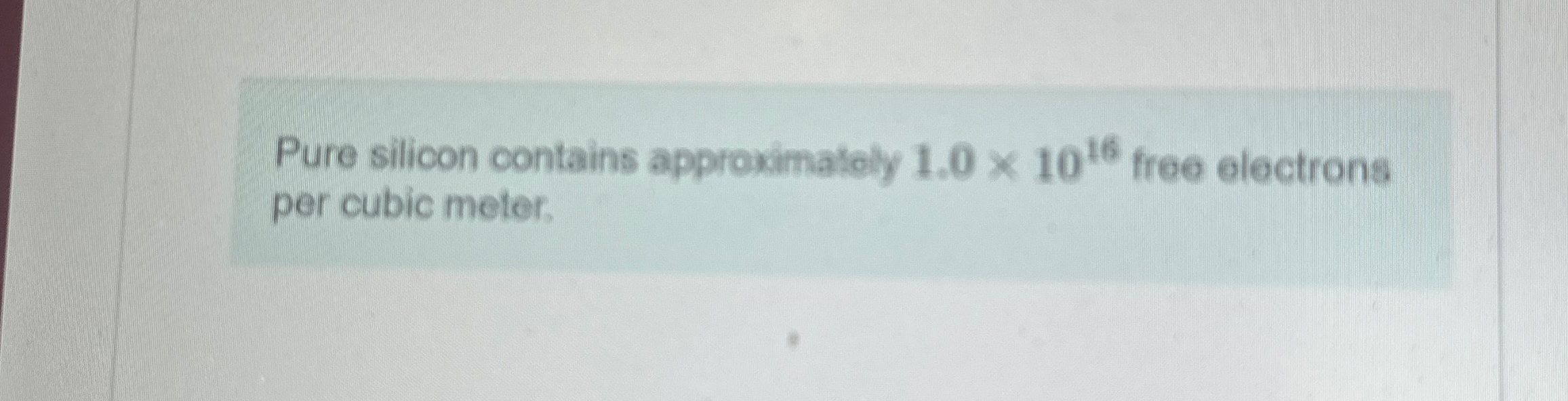 Pure silicon contains approximatoly 1 . 0 1 0 1 6