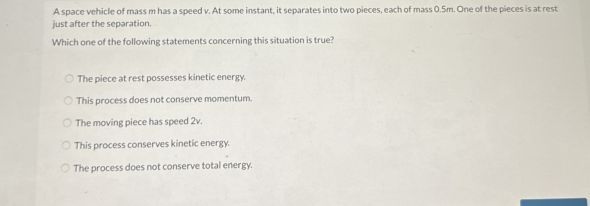A space vehicle of mass m has a speed v . At some