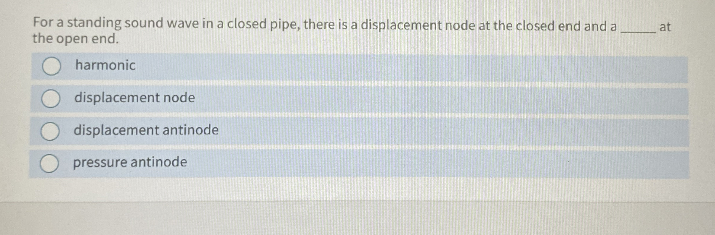 For a standing sound wave in a closed pipe, there