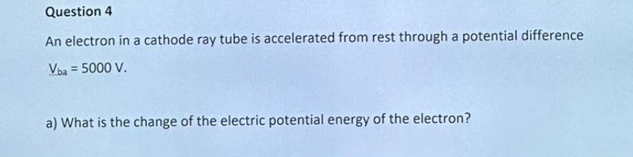 Question 4 An electron in a cathode ray tube is